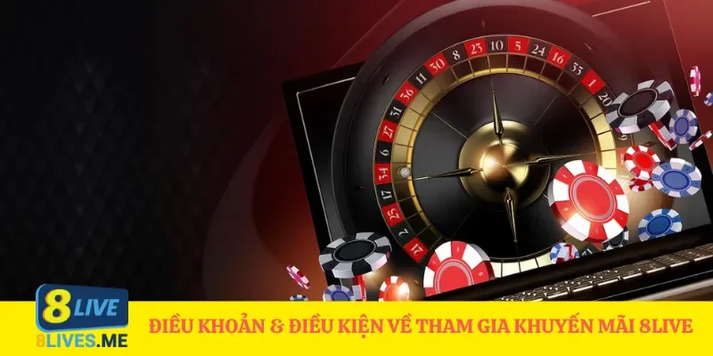Điều khoản điều kiện về tham gia khuyến mãi 8Live