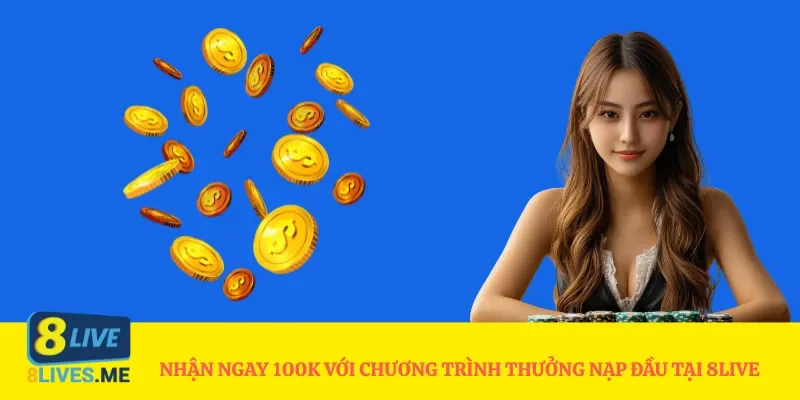 Khuyến mãi 8Live nhận ngay 100K khi nạp đầu